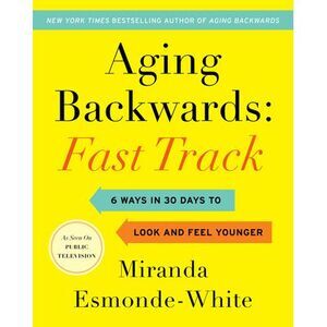 Aging Backwards: Fast Track: 6 Ways in 30 Days to Look and Feel Younger -- Miran